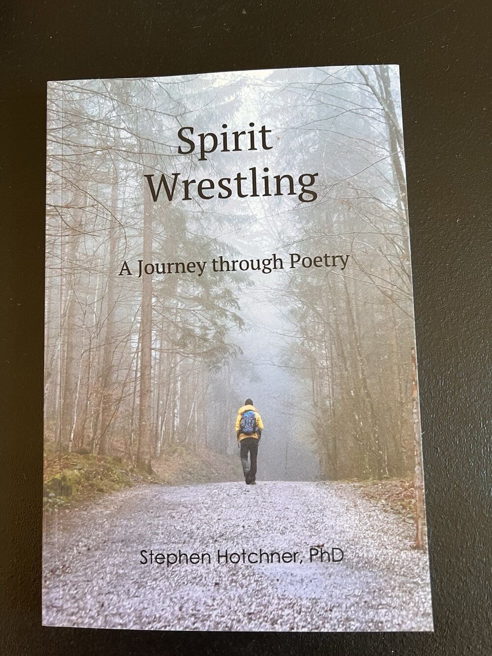 Spirit Wrestling: A Journey through Poetry by Stephen Hotchner Signed Copy